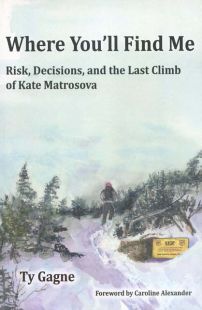 Where You'll Find Me: Risk, Decisions, and the Last Climb of Kate Matrosova